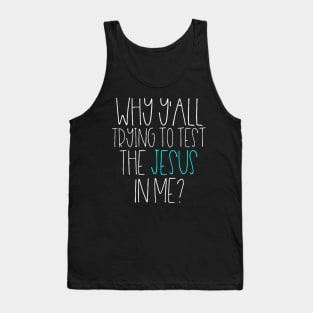 Why Y'All Trying To Test The Jesus In Me Christian Tee Tank Top